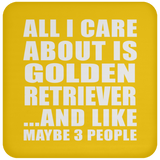 All I Care About Is Golden Retriever - Drink Coaster