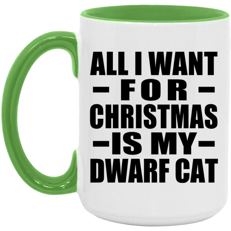 All I Want For Christmas Is My Dwarf Cat - 15oz Accent Mug Green