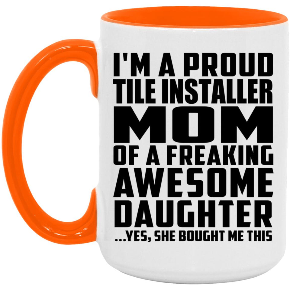 Proud Tile Installer Mom Of Awesome Daughter - 15oz Accent Mug Orange