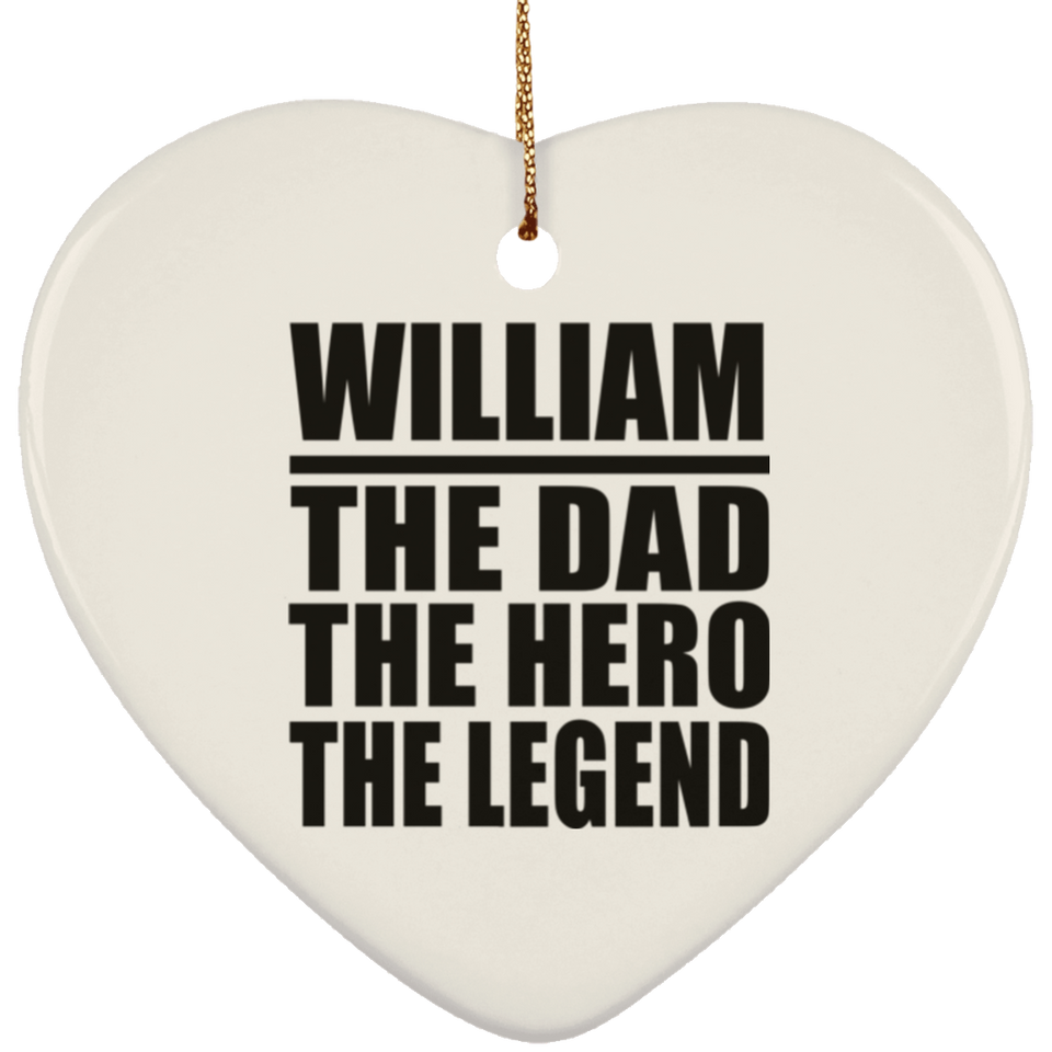 William The Dad The Hero The Legend - Heart Ornament