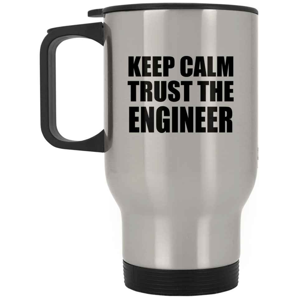 Keep Calm and Trust The Engineer - Silver Travel Mug