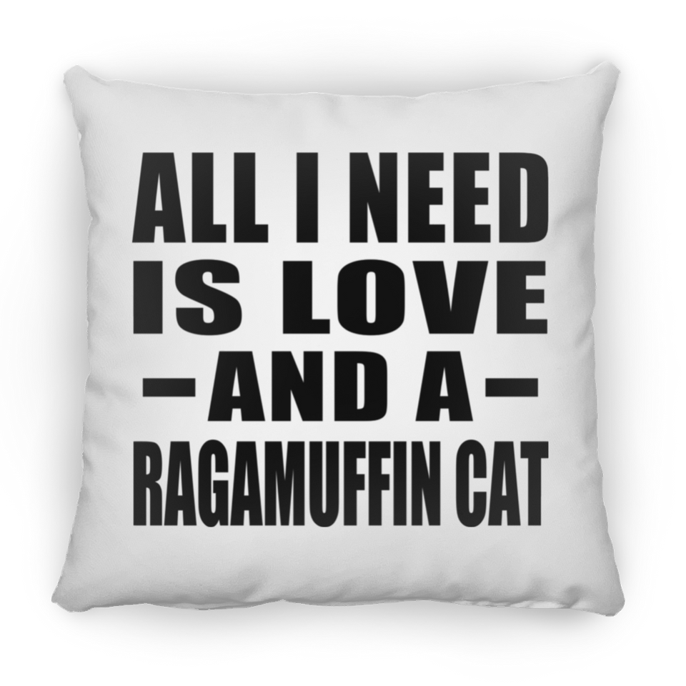All I Need Is Love And A Ragamuffin Cat - Throw Pillow