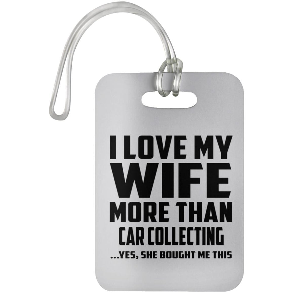 I Love My Wife More Than Car Collecting - Luggage Bag Tag