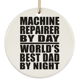 Machine Repairer By Day World's Best Dad By Night - Circle Ornament