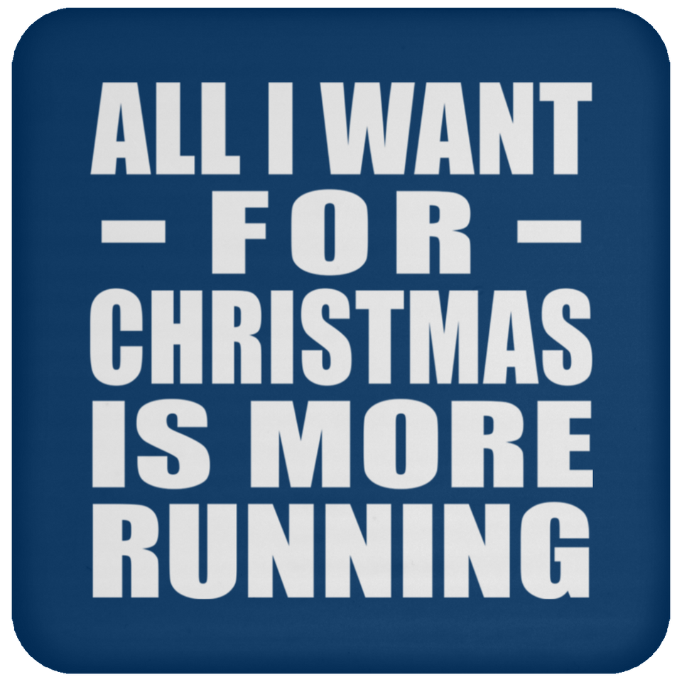 All I Want For Christmas Is More Running - Coaster