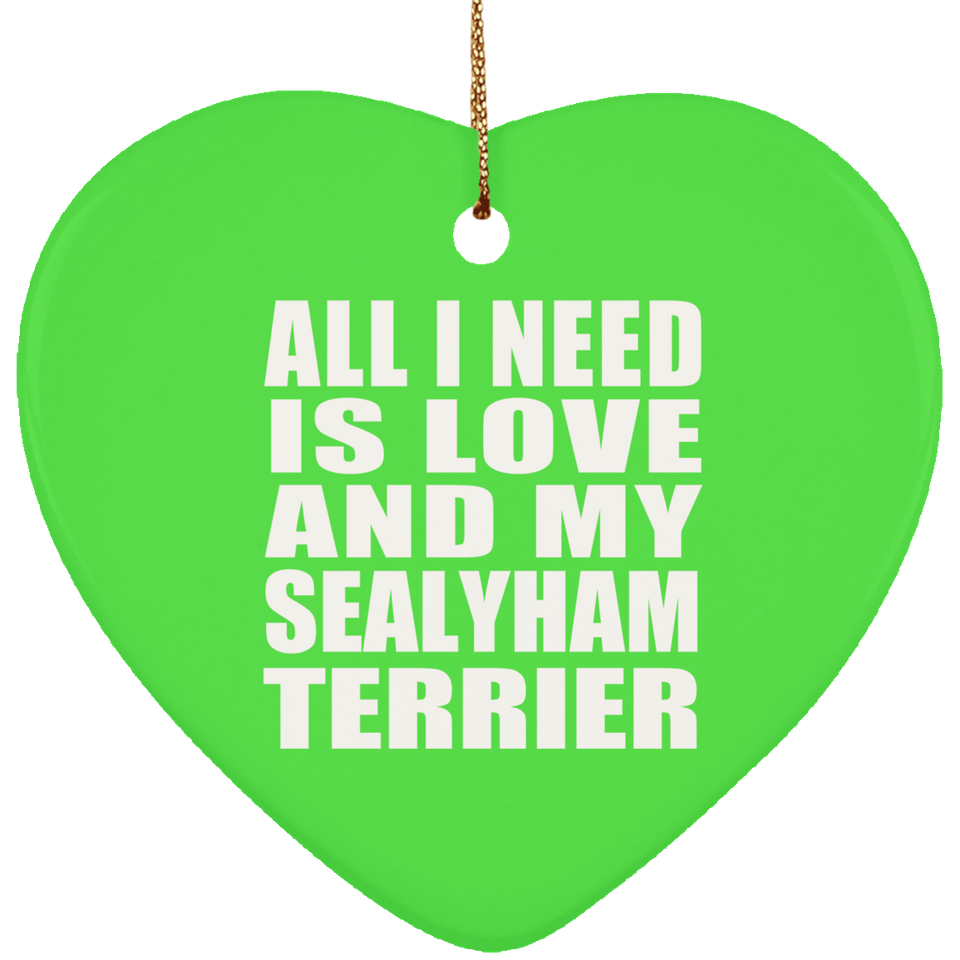 All I Need Is Love And My Sealyham Terrier - Heart Ornament