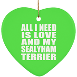All I Need Is Love And My Sealyham Terrier - Heart Ornament
