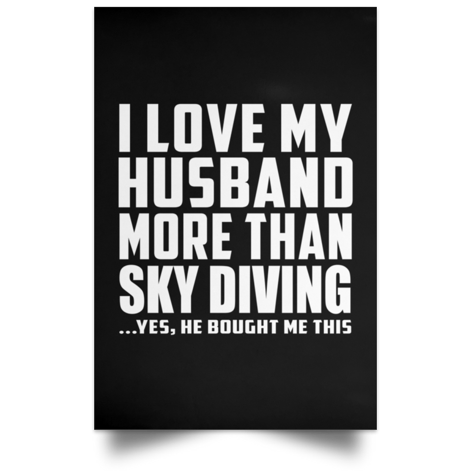 I Love My Husband More Than Sky Diving - Poster Portrait