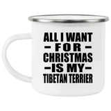 All I Want For Christmas Is My Tibetan Terrier - 12oz Camping Mug