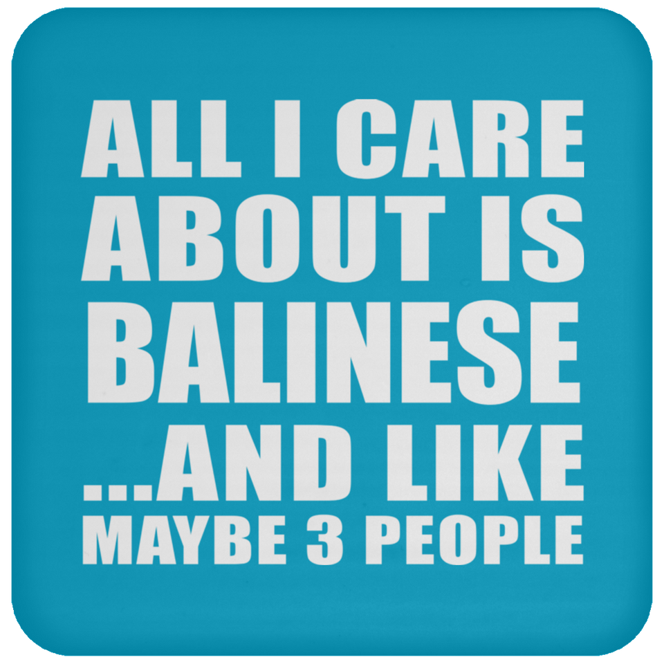 All I Care About Is Balinese - Drink Coaster