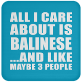 All I Care About Is Balinese - Drink Coaster