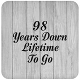 98th Anniversary 98 Years Down Lifetime To Go - Drink Coaster F
