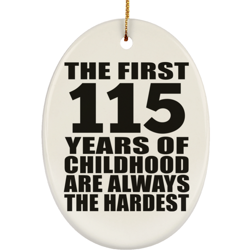 115th Birthday First 115 Years of Childhood Are The Hardest - Oval Ornament