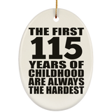 115th Birthday First 115 Years of Childhood Are The Hardest - Oval Ornament