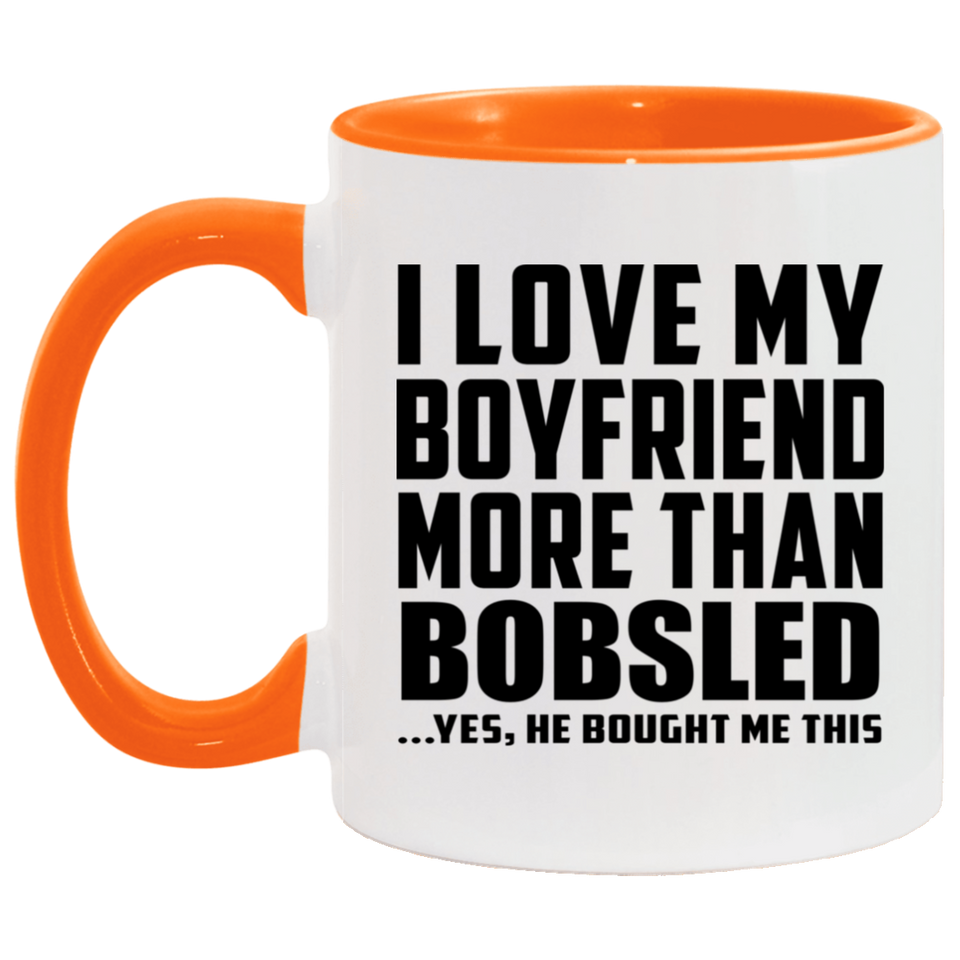 I Love My Boyfriend More Than Bobsled - 11oz Accent Mug Orange