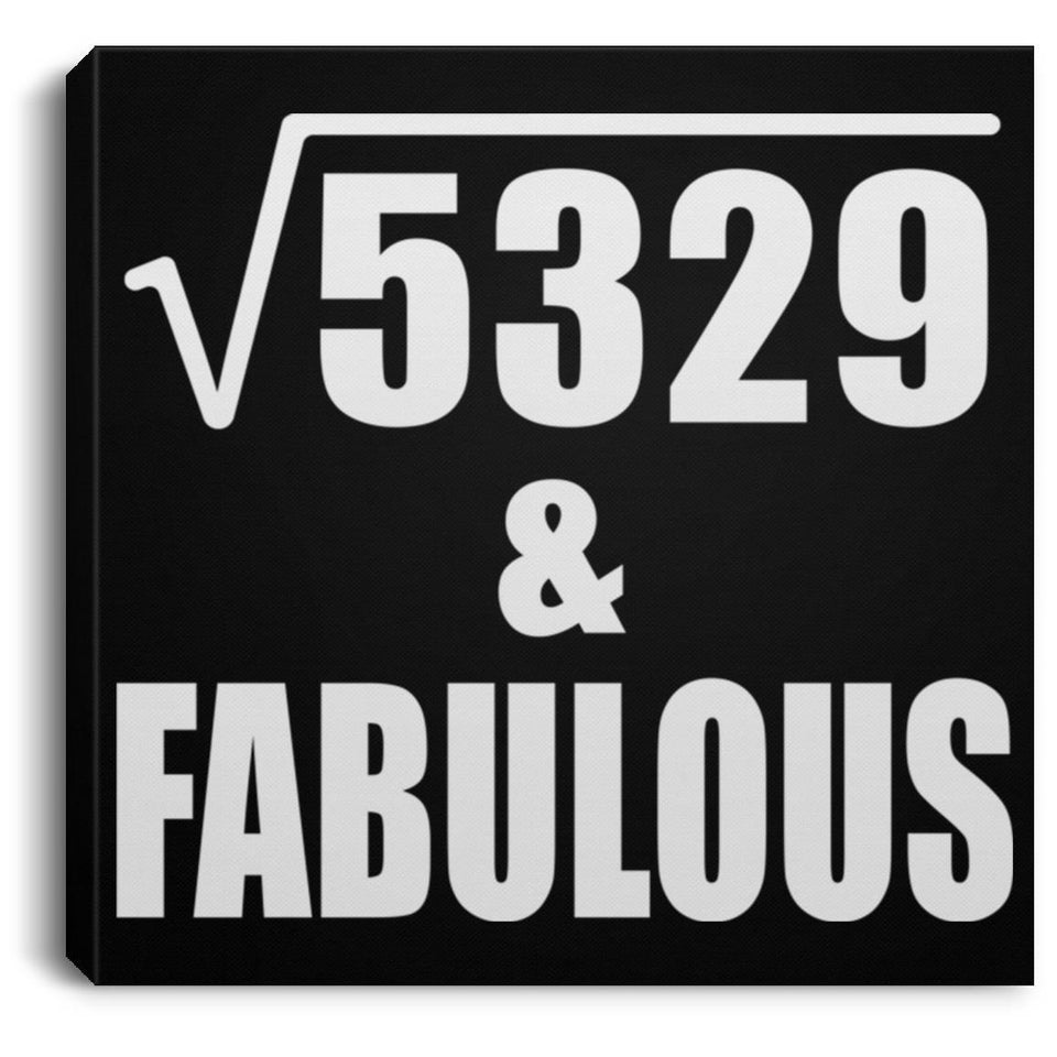 73rd Birthday Square Root of 5329 & Fabulous - Canvas Square