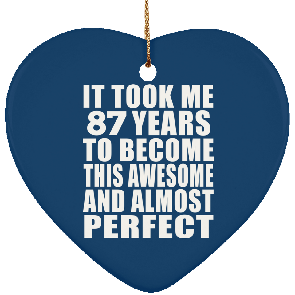 87th Birthday Took 87 Years To Become Awesome & Perfect - Heart Ornament