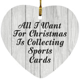 All I Want For Christmas Is Collecting Sports Cards - Heart Ornament F