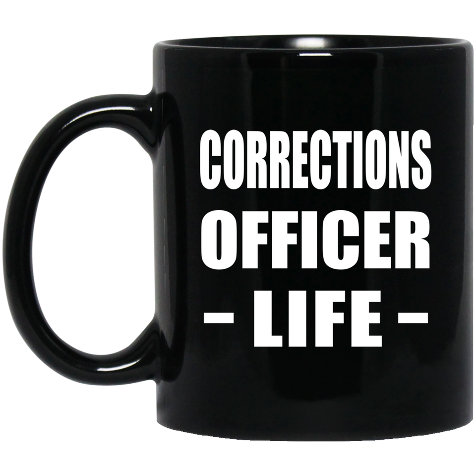 Corrections Officer Life - 11oz Coffee Mug Black