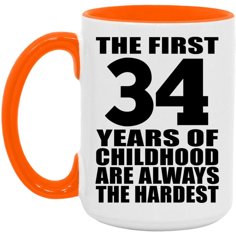 34th Birthday First 34 Years of Childhood Are The Hardest - 15oz Accent Mug Orange