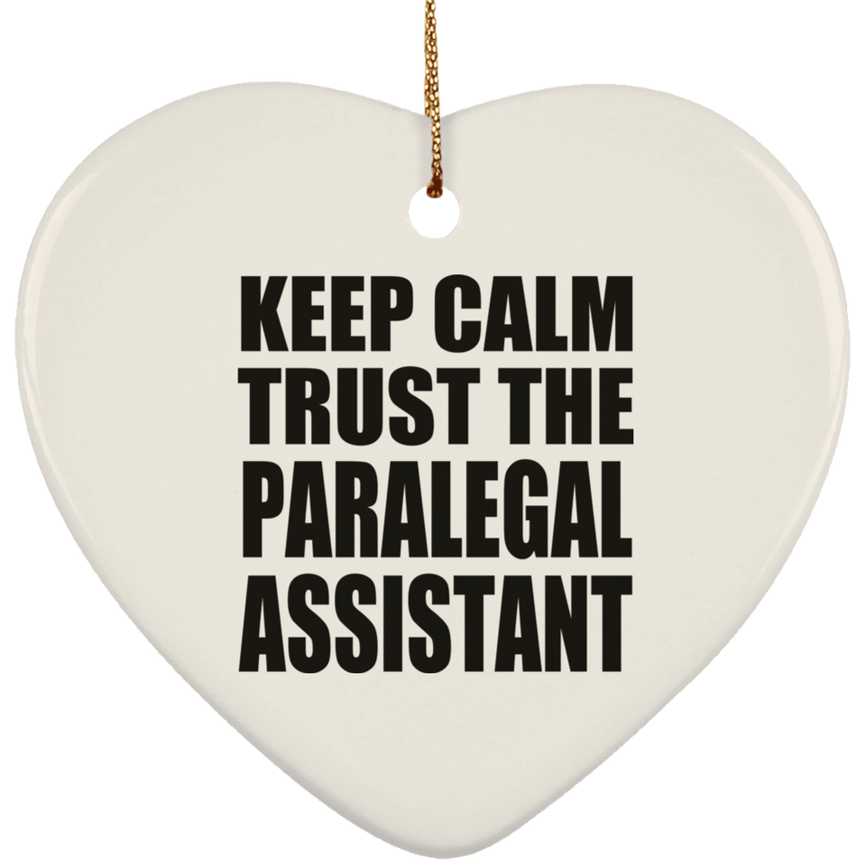 Keep Calm and Trust The Paralegal Assistant - Heart Ornament