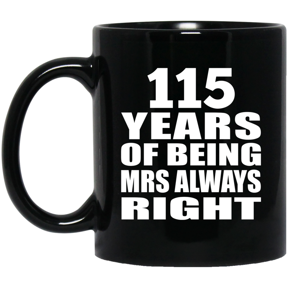 115th Anniversary 115 Years of Being Mrs Always Right - 11oz Coffee Mug Black
