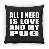 All I Need Is Love And My Pug - Throw Pillow Black