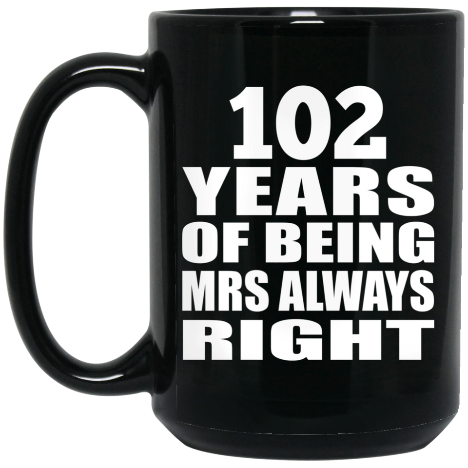 102nd Anniversary 102 Years of Being Mrs Always Right - 15oz Coffee Mug Black