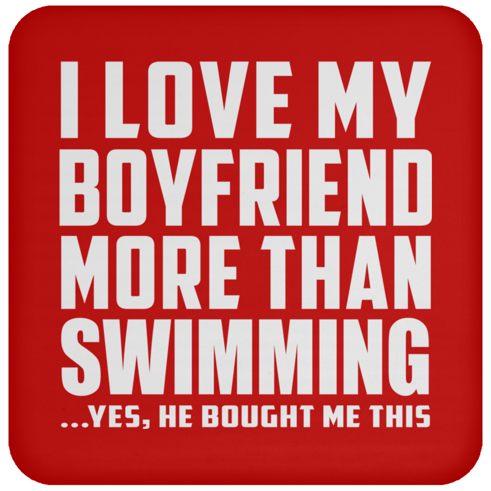 I Love My Boyfriend More Than Swimming - Drink Coaster