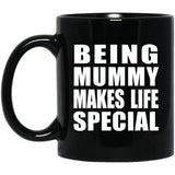 Being Mummy Makes Life Special - 11oz Coffee Mug Black
