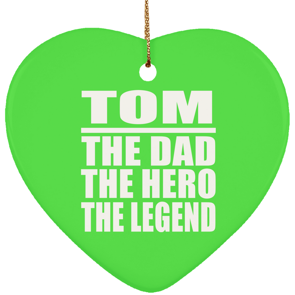 Tom The Dad The Hero The Legend - Heart Ornament