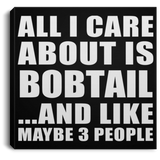 All I Care About Is Bobtail - Canvas Square