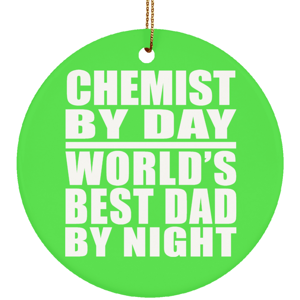Chemist By Day World's Best Dad By Night - Circle Ornament