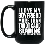 I Love My Boyfriend More Than Tarot Card Reading - 15 Oz Coffee Mug Black