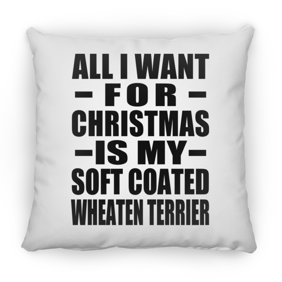 All I Want For Christmas Is My Soft Coated Wheaten Terrier - Throw Pillow