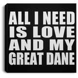 All I Need Is Love And My Great Dane - Canvas Square