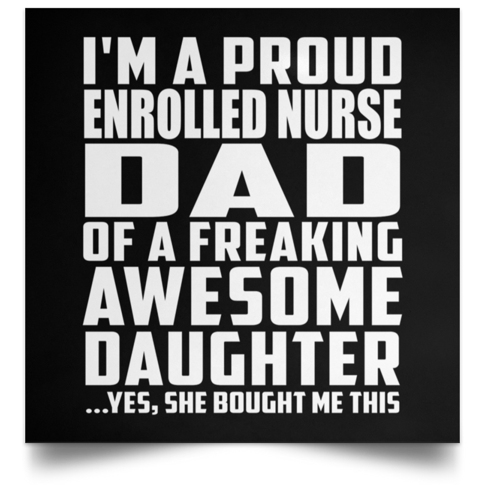 Proud Enrolled Nurse Dad Of Awesome Daughter - Poster Square
