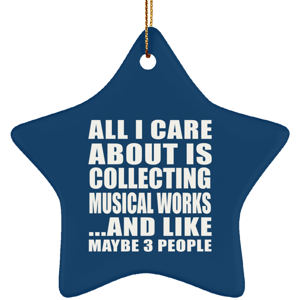 All I Care About Is Collecting Musical Works - Star Ornament
