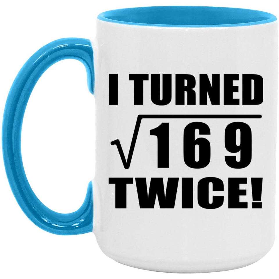 26th Birthday I Turned Square Root of 169 Twice - 15oz Accent Mug Blue