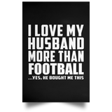 I Love My Husband More Than Football - Poster Portrait