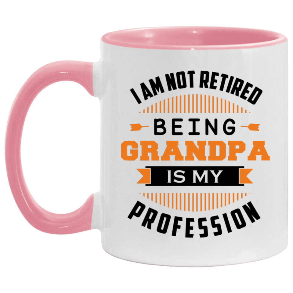 I Am Not Retired, Being Grandpa Is My Profession - 11oz Accent Mug Pink