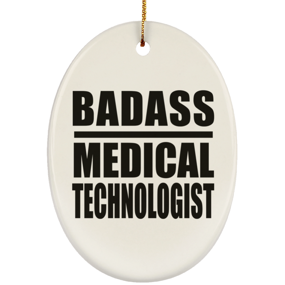 Badass Medical Technologist - Oval Ornament