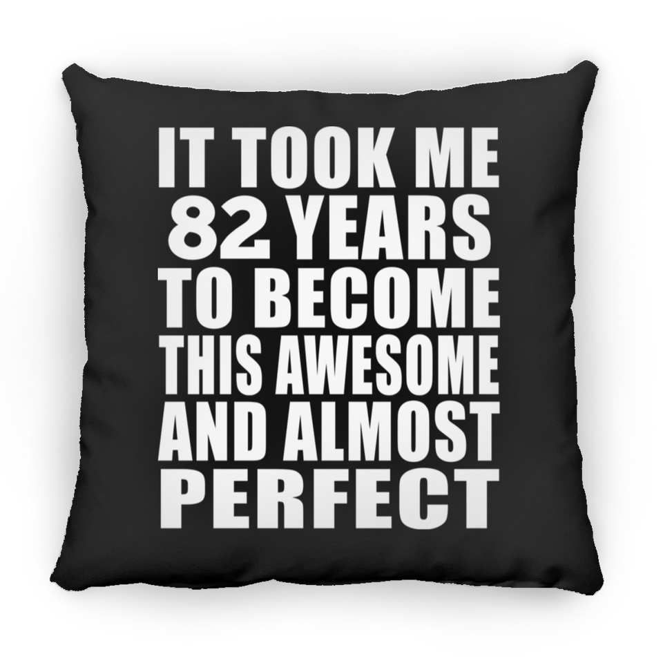 82nd Birthday Took 82 Years To Become Awesome & Perfect - Throw Pillow Black