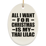 All I Want For Christmas Is My Thai Lilac - Oval Ornament