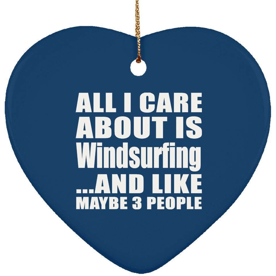 All I Care About Is Windsurfing - Heart Ornament