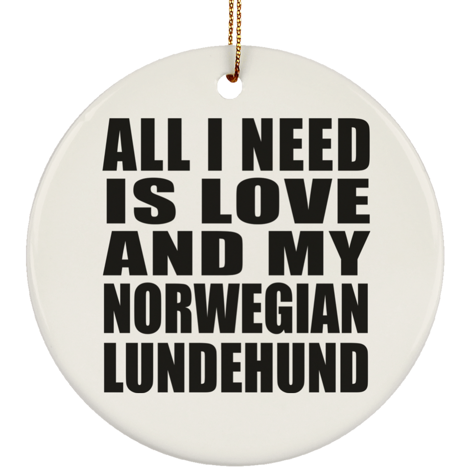 All I Need Is Love And My Norwegian Lundehund - Circle Ornament