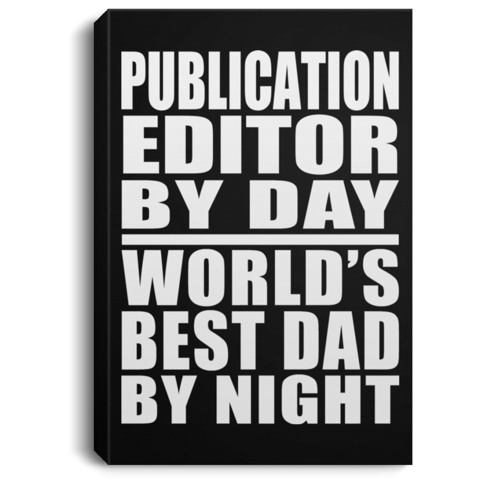 Publication Editor By Day World's Best Dad By Night - Canvas Portrait