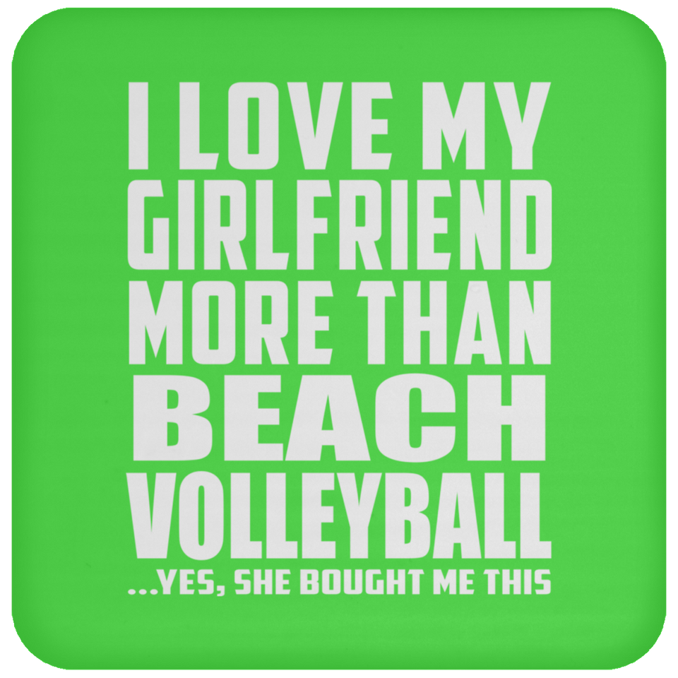I Love My Girlfriend More Than Beach Volleyball - Drink Coaster