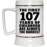 107th Birthday First 107 Years of Childhood Are The Hardest - Beer Stein
