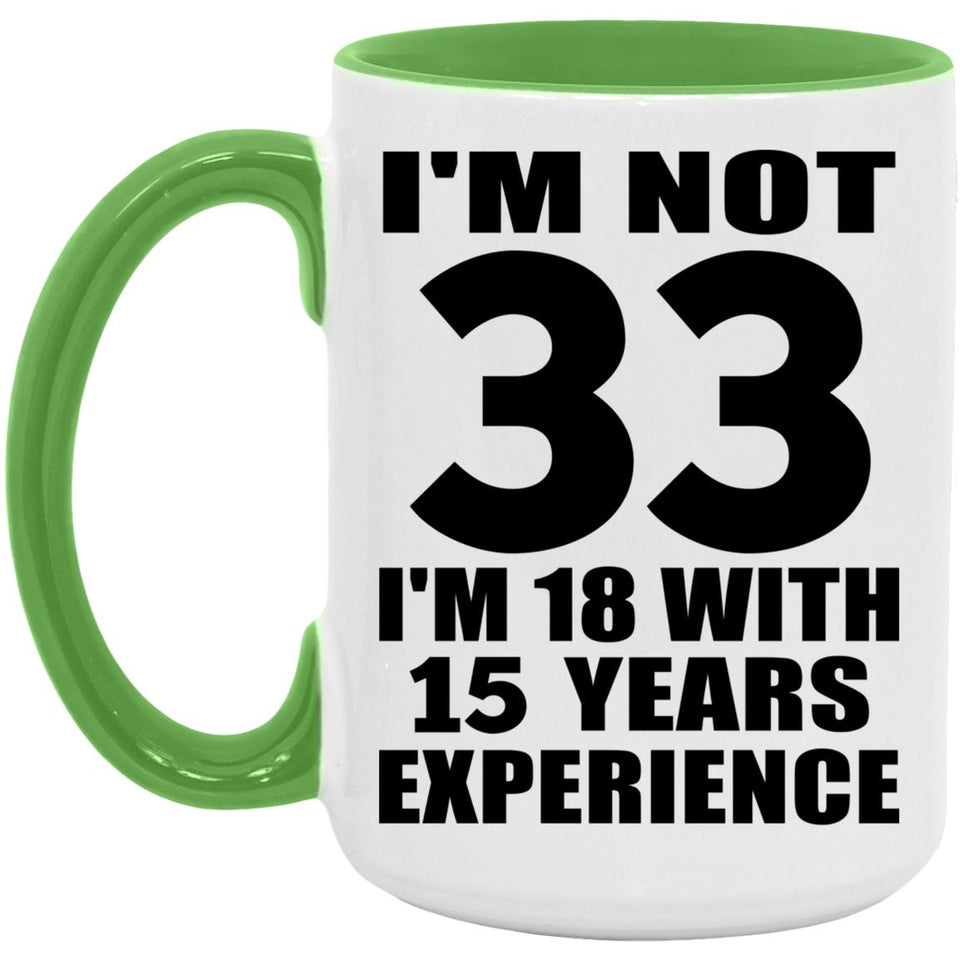 33rd Birthday I'm Not 33 I'm 18 With 15 Years Experience - 15oz Accent Mug Green